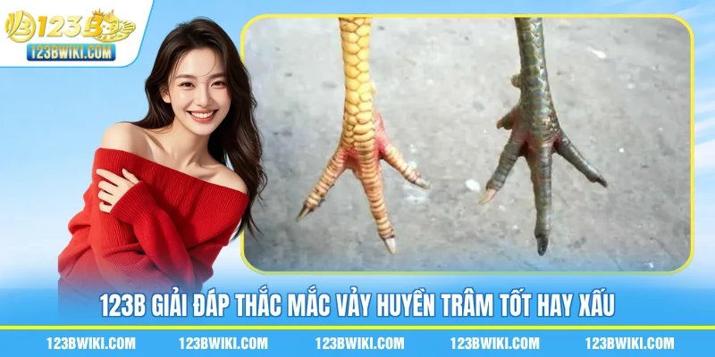 123B giải đáp thắc mắc vảy huyền trâm tốt hay xấu