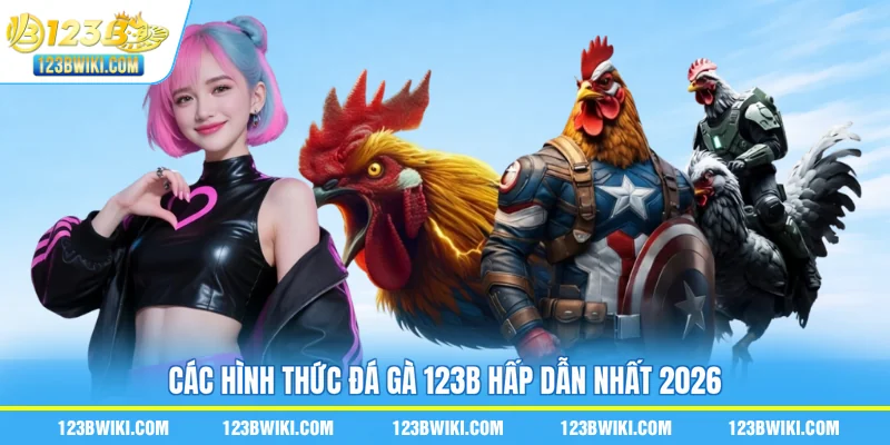 Các hình thức đá gà 123B hấp dẫn nhất 2026