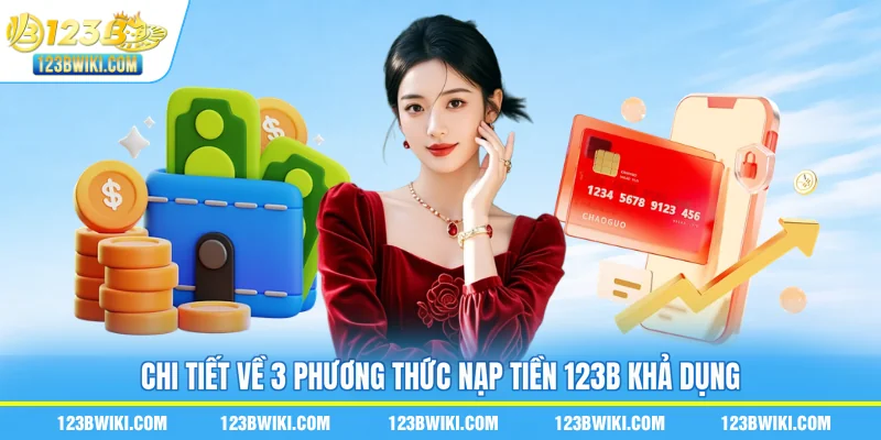 Chi tiết về 3 phương thức nạp tiền 123B khả dụng