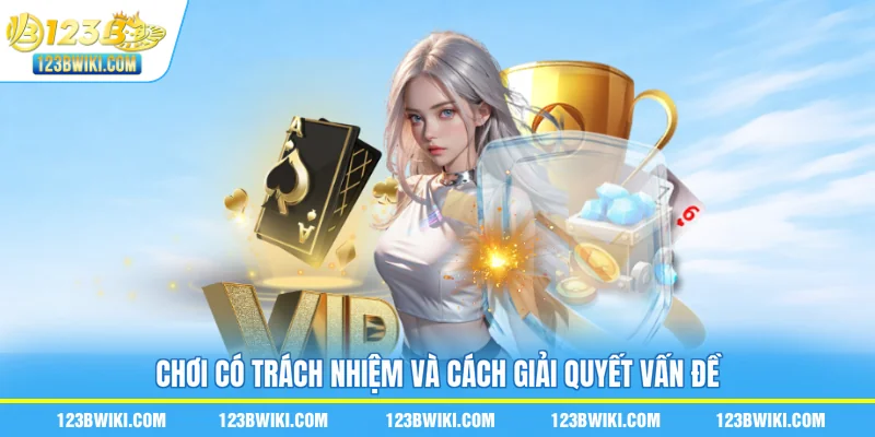 Chơi có trách nhiệm và cách giải quyết vấn đề
