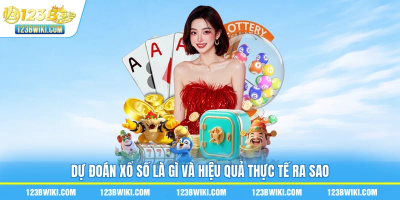 Dự đoán xổ số là gì và hiệu quả thực tế ra sao