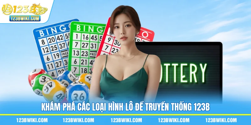 Khám phá các loại hình lô đề truyền thống 123B
