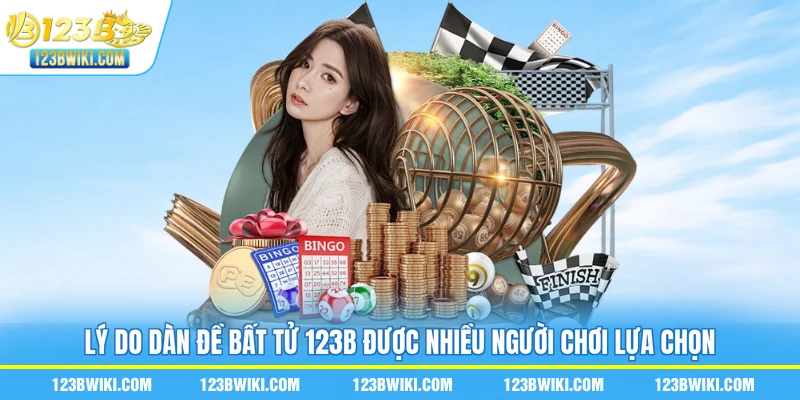 Lý do dàn đề bất tử 123B được nhiều người chơi lựa chọn