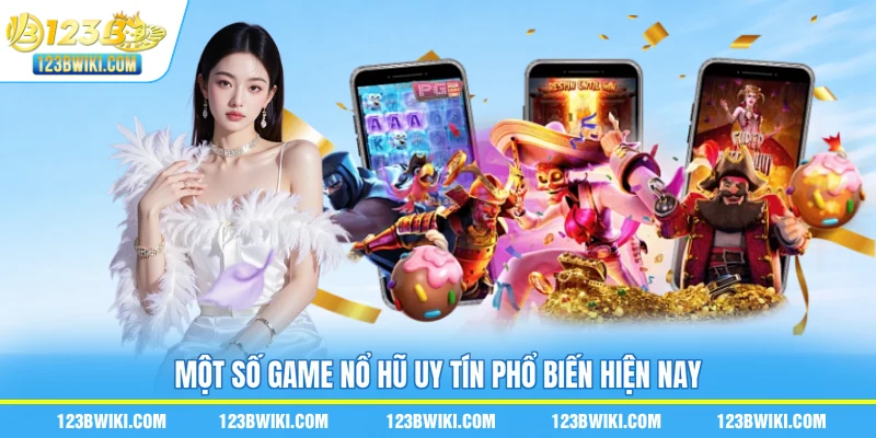 Một số game nổ hũ uy tín phổ biến hiện nay