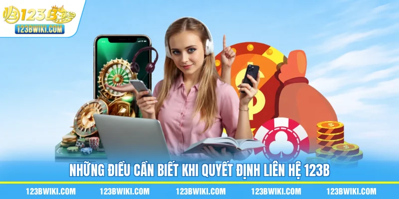 Những điều cần biết khi quyết định liên hệ 123B