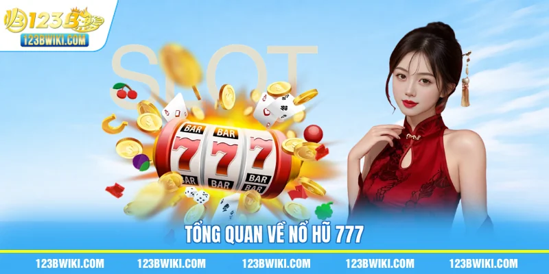 tổng quan về nổ hũ 777